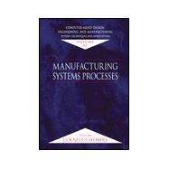 Computer-Aided Design, Engineering, and Manufacturing: Systems Techniques and Applications, Volume VI, Manufacturing Systems Processes