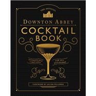 The Official Downton Abbey Cocktail Book - Appropriate Libations for All Occasions by Downton Abbey