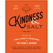 Kindness & Salt Recipes for the Care and Feeding of Your Friends and Neighbors
